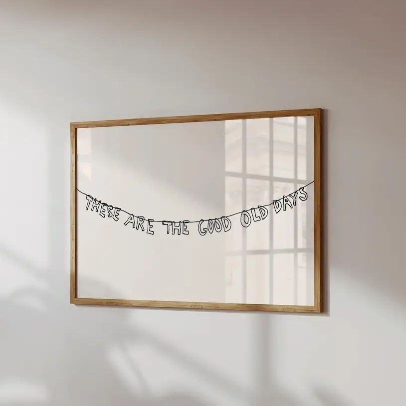 These Are The Good Old Days Poster – Neutral Aesthetic Horizontal Wall Art for Apartment, Trendy Letter Banner Print, Minimalist Room Decor