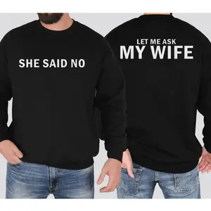 Let Me Ask My Wife She Said No Funny Husband Shirt, Marriage Quote Sweatshirt, Gift For Dad, Funny Husband Hoodie, Unisex Sweater Pullover Tee