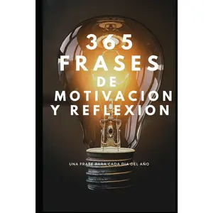 365 FRASES DE MOTIVACIÓN Y REFLEXIÓN: Una frase para cada día del año. (Spanish Edition)