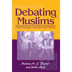 USED-Debating Muslims: Cultural Dialogues in Postmodernity and Tradition by Fischer, Michael M. J. (Paperback)