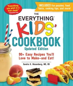 The Everything Kids' Cookbook, Updated Edition: 90+ Easy Recipes You'll Love to Make--And Eat! -- Sandra K. Nissenberg - Paperback