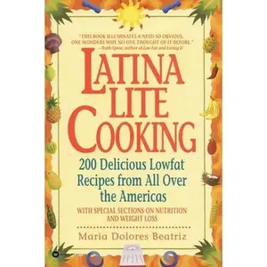 USED-Latina Lite Cooking: 200 Delicious Lowfat Recipes from All Over the Americas - With Special Selections on Nutrition and Weight Loss by Beatriz, Maria Dolores (Paperback)
