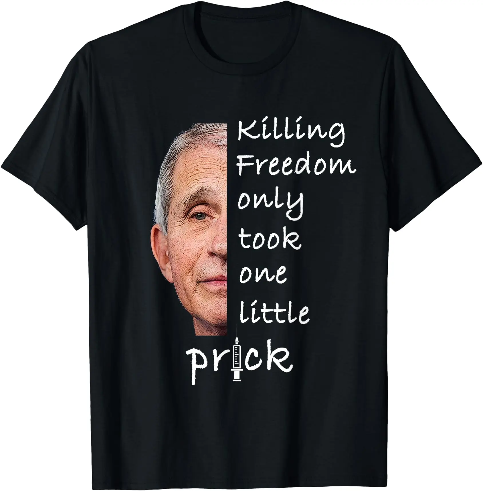 Killing Freedom Only Took One Little Prick - Fauci Ouchie T-Shirt | Unisex Cotton Tee, Short Sleeve, Full Size