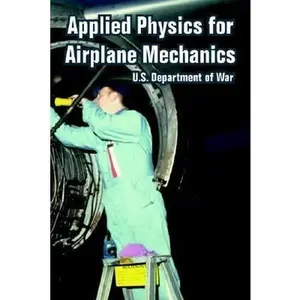 USED-Applied Physics for Airplane Mechanics by U. S. Department of War (Paperback)