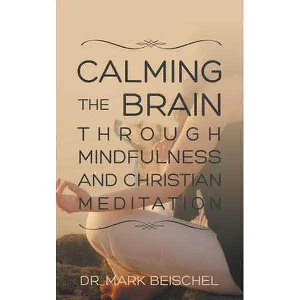 USED-Calming the Brain Through Mindfulness and Christian Meditation by Beischel, Mark (Paperback)
