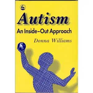 USED-Autism: An Inside-Out Approach: An Innovative Look at the Mechanics ' of Autism ' and Its Developmental Cousins ' by Williams, Donna (Paperback)