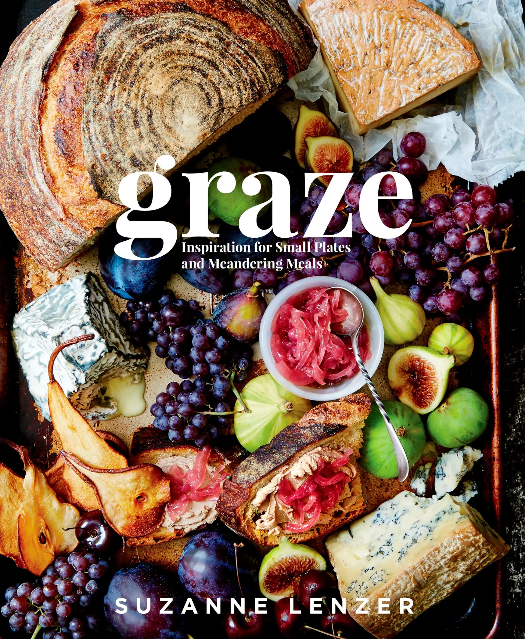 Graze: Inspiration for Small Plates and Meandering Meals: A Charcuterie Cookbook -- Suzanne Lenzer - Hardcover