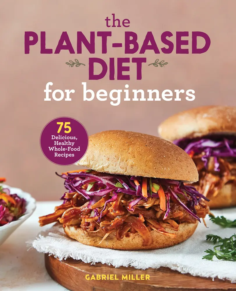 Used Book - The Plant-Based Diet for Beginners: 75 Easy, Delicious and Healthy Whole-Food Recipes by Gabriel Miller (English Paperback), Easy Recipe