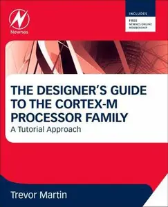 USED-The Designer's Guide to the Cortex-M Processor Family: A Tutorial Approach by Martin, Trevor (Paperback)