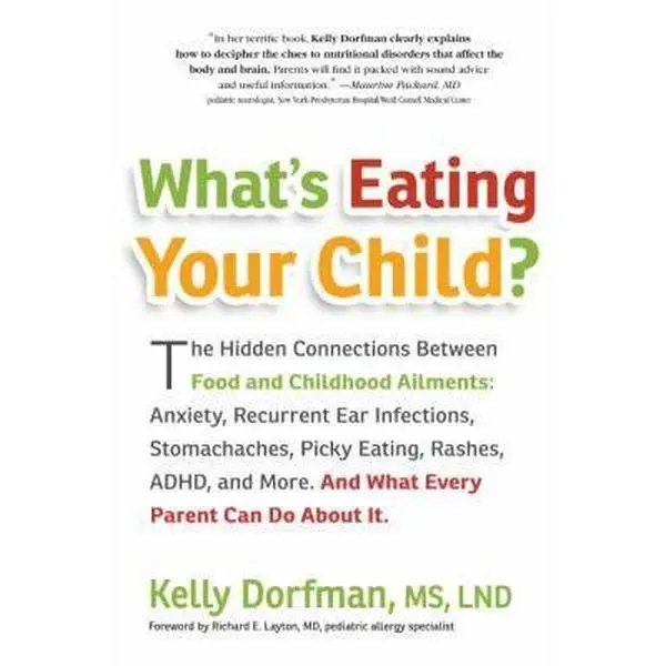 USED-What's Eating Your Child?: The Hidden Connections Between Food and Childhood Ailments: Anxiety, Recurrent Ear Infections, Stomachaches, Picky Eating, ... More. And What Every Parent Can Do About It. by Kelly Dorfman (Paperback)
