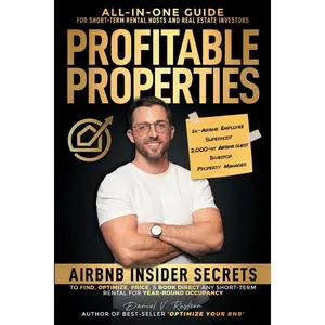 Profitable Properties: Airbnb Insider Secrets to Find, Optimize, Price, & Book Direct any Short-Term Rental Investment for Year-Round Occupancy Paperback – April 19, 2023