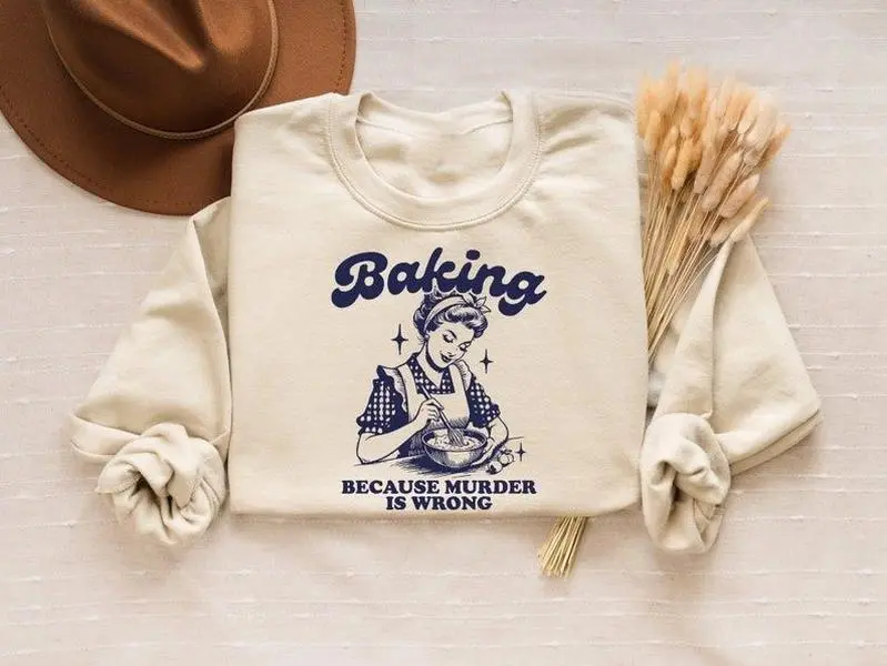 Baking Because Murder Is Wrong Sweatshirt, Funny Baker Crewneck, Humorous Baking Shirt Gift for Home Bakers