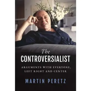 USED-The Controversialist: Arguments with Everyone, Left Right and Center by Peretz, Martin (Hardcover)