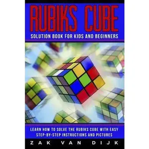 USED-Rubiks Cube Solution Book for Kids and Beginners: Learn How to Solve the Rubiks Cube with Easy Step-by-Step Instructions and Pictures (IN COLOR) by Van Dijk, Zak (Paperback)