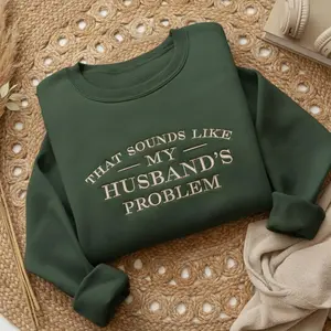 That Sounds Like My Husband’s Problem Embroidered Sweatshirt, sarcastic wife humor crewneck, minimalist cozy aesthetic, funny marriage gift