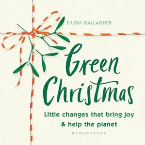 USED-Green Christmas: Little Changes That Bring Joy and Help the Planet by Gallagher, Eilidh (Hardcover)