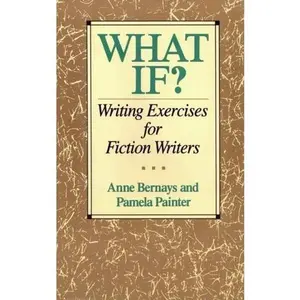 USED-WHAT IF? (Writing Exercises for Fiction Writers) by Anne Bernays (Paperback)