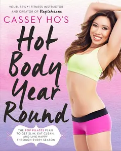 USED-Cassey Ho's Hot Body Year-Round: The Pop Pilates Plan to Get Slim, Eat Clean, and Live Happy Through Every Season by Ho, Cassey (Paperback)
