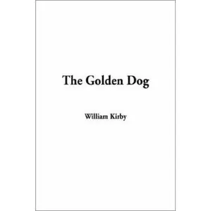 USED-The Golden Dog by William Kirby (Hardcover)