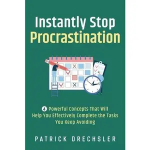 USED-Instantly Stop Procrastination: 4 Powerful Concepts That Will Help You Effectively Complete the Tasks You Keep Avoiding by Drechsler, Patrick (Paperback)