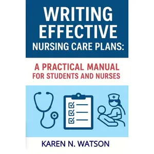 Writing Effective Nursing Care Plans: A Practical Manual For Students And Nurses