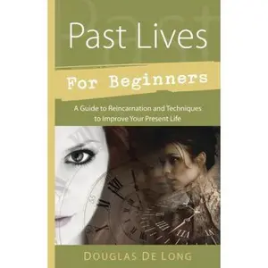 USED-Past Lives for Beginners: A Guide to Reincarnation & Techniques to Improve Your Present Life by De Long, Douglas (Paperback)