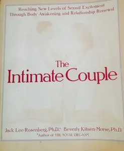 USED-The Intimate Couple: Reaching New Levels of Sexual Excitement Through Body Awakening and Relationship Renewal by Rosenberg, Jack Lee, Ph.D. (Hardcover)