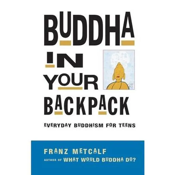 USED-Buddha in Your Backpack: Everyday Buddhism for Teens by Metcalf, Franz (Paperback)