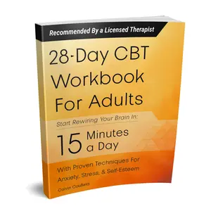 28-Day CBT Workbook for Adults: A Straightforward Guide to Start Rewiring Your Brain in 15 Minutes a Day—With Proven Cognitive Behavioral Therapy Techniques For Anxiety, Depression, & Self-Esteem
