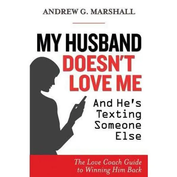 USED-My Husband Doesn't Love Me and He's Texting Someone Else: The Love Coach Guide to Winning Him Back by Marshall, Andrew G. (Paperback)