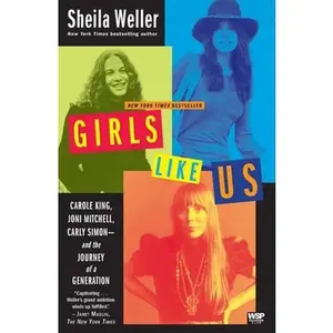 USED-Girls Like Us: Carole King, Joni Mitchell, Carly Simon--And the Journey of a Generation by Weller, Sheila (Paperback)