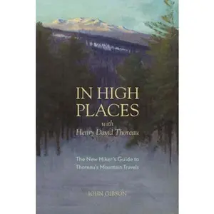 USED-In High Places with Henry David Thoreau: A Hiker's Guide with Routes & Maps by Gibson, John (Paperback)