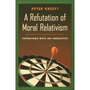 USED-A Refutation of Moral Relativism: Interviews with an Absolutist by Kreeft, Peter (Paperback)