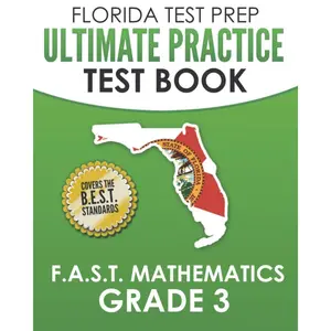 FLORIDA TEST PREP Ultimate Practice Test Book F.A.S.T. Mathematics Grade 3: Includes 8 F.A.S.T. Math Practice Tests