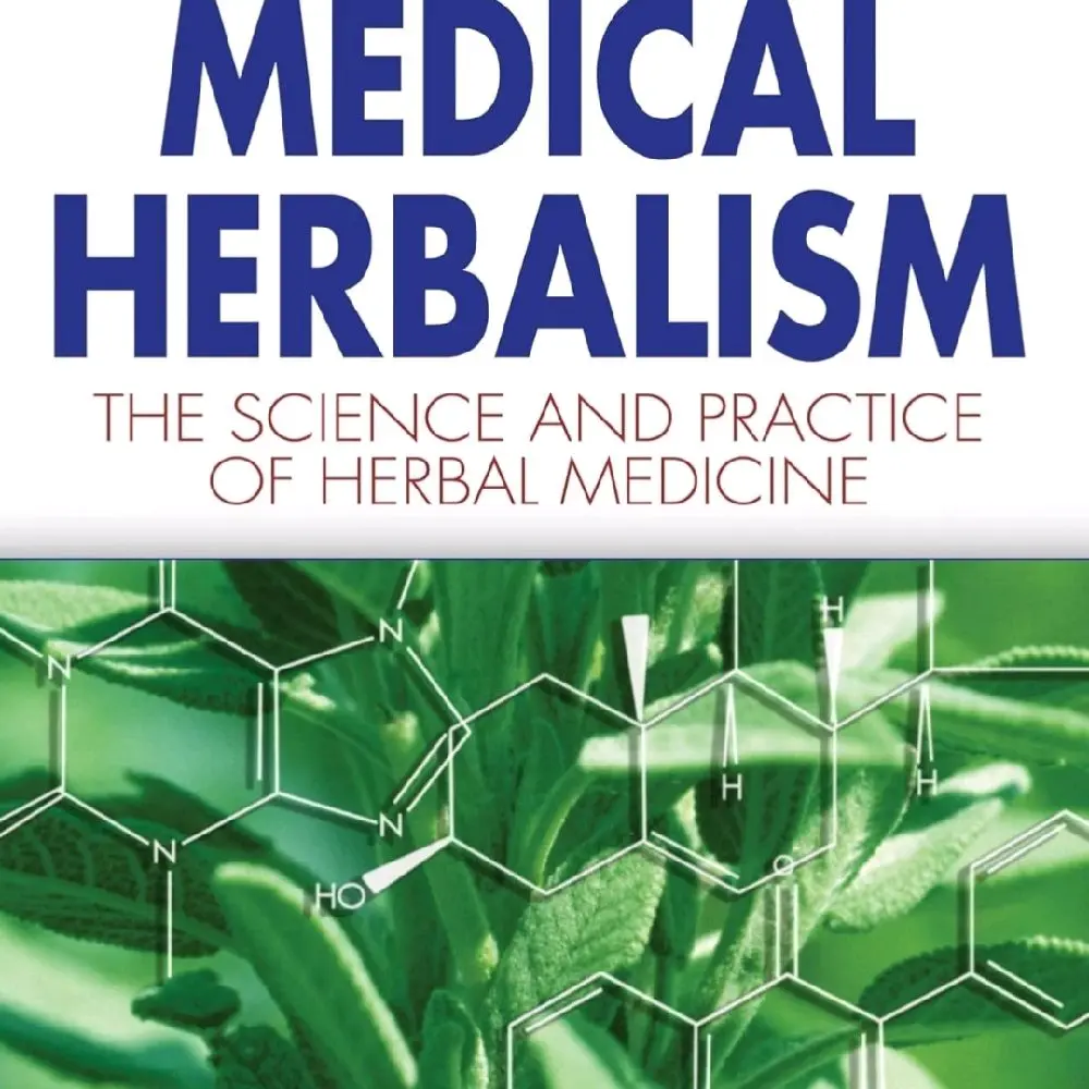 Medical Herbalism - The Science and Practice of Herbal Medicine for Healthcare and Fitness Professionals