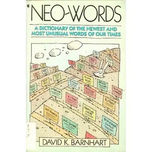 USED-Neo-Words: A Dictionary of the Newest and Most Unusual Words of Our Times by David K. Barnhart (Paperback)