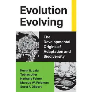 Evolution Evolving: The Developmental Origins of Adaptation and Biodiversity -- Kevin N. Lala, Hardcover