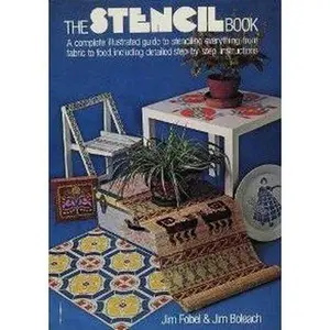 USED-The stencil book; a complete illustrated guide to stenciling everything from fabric to food, including detailed instructions (Illustrated) by Fobel, Jim & Boleach, Jim (Hardcover)
