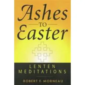 USED-Ashes to Easter Lenten Meditations by Morneau, Robert (Paperback)