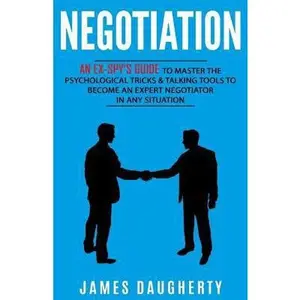 USED-Negotiation: An Ex-Spy's Guide to Master the Psychological Tricks & Talking Tools to Become an Expert Negotiator in Any Situation by Daugherty, James (Paperback)