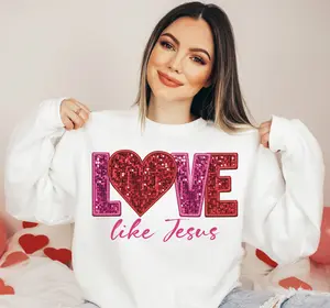 Faux Embroidery Love like jesus Sweatshirt, Valentine’s Day Sublimation Sweatshirt, Valentines Gift, Sequins Glitter Sublimation Design, Valentines day