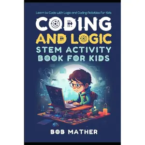 Coding & Logic STEM Activity Book for Kids: Learn to Code with Logic and Coding Activities for Kids (Coding for Absolute Beginners) Paperback – July 2, 2023