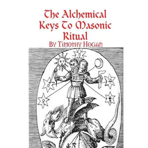 The Alchemical Keys To Masonic Ritual