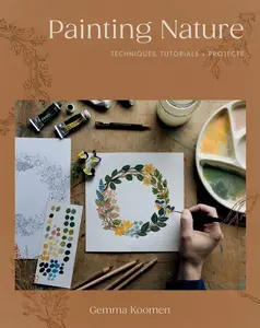 USED-Painting Nature: Techniques, Tutorials and Projects by Koomen, Gemma (Paperback)