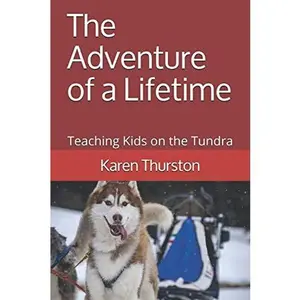 USED-The Adventure of a Lifetime: Teaching Kids on the Tundra by Karen Thurston (Paperback)