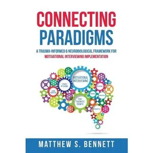 USED Book - Connecting Paradigms: A Trauma-Informed & Neurobiological Framework for Motivational Interviewing Implementation by Bennett, Matthew S. (Paperback) - english
