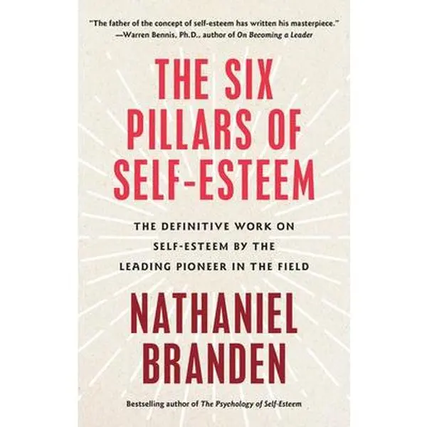 Six Pillars of Self-Esteem: The Definitive Work on Self-Esteem by the Leading Pioneer in the Field -- Nathaniel Branden, Paperback