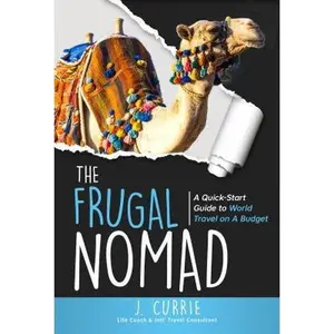 USED-The Frugal Nomad: A Quick-Start Guide to World Travel on a Budget by Currie, J. (Paperback)