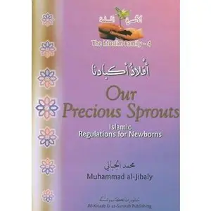 USED-our-precious-sprouts-islamic-regulations-for-newborns-the-muslim-family-4 by al-jibaly-muhammad (Paperback)