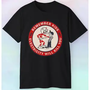 Remember Kids Electricity Will Kill You T Shirt Funny Cartoon Tee，Men's and women's T-shirts